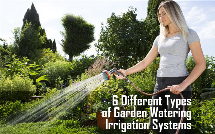 6 Different Types of Garden Watering Irrigation Systems
